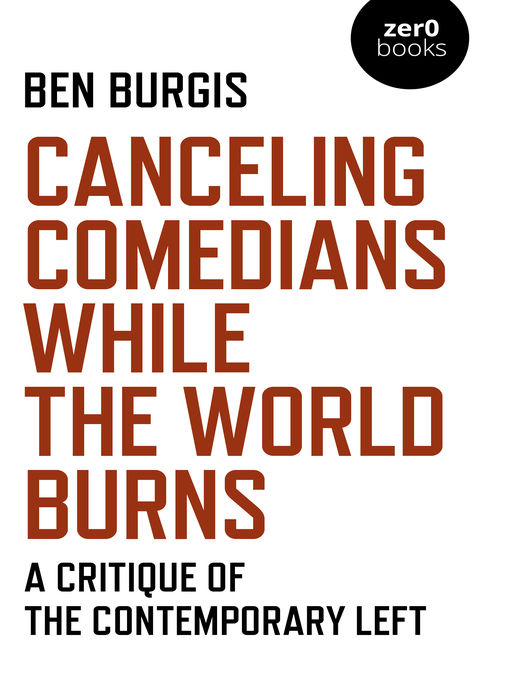 Title details for Canceling Comedians While the World Burns by Ben  Burgis - Available